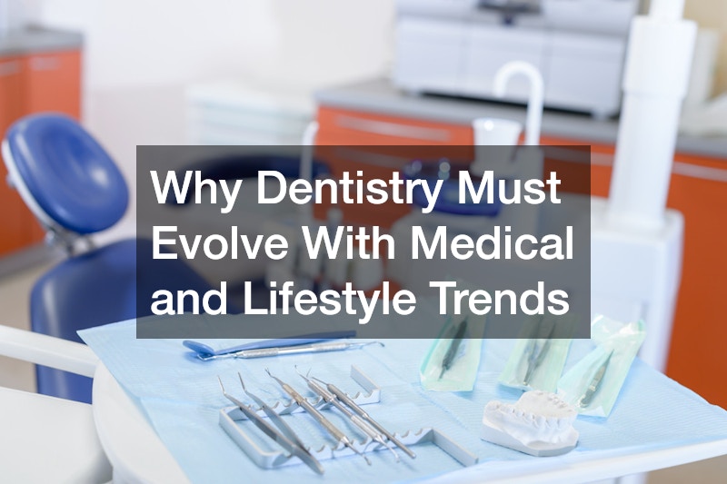 Why Dentistry Must Evolve With Medical and Lifestyle Trends